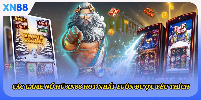 Các game nổ hũ XN88 hot nhất luôn được yêu thích