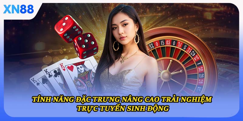 Tính năng đặc trưng nâng cao trải nghiệm trực tuyến sinh động